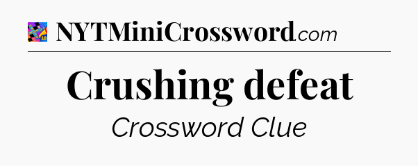 Crushing defeat Crossword Clue