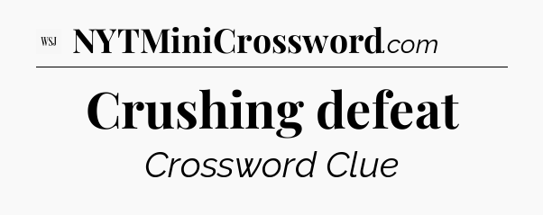 Crushing defeat - WSJ Crossword
