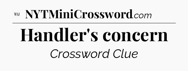 Handler's concern - WSJ Crossword