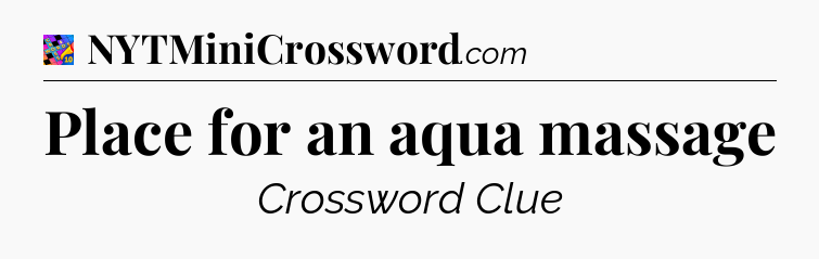 Place for an aqua massage Crossword Clue