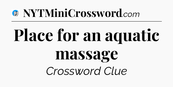 Place for an aquatic massage Crossword Clue