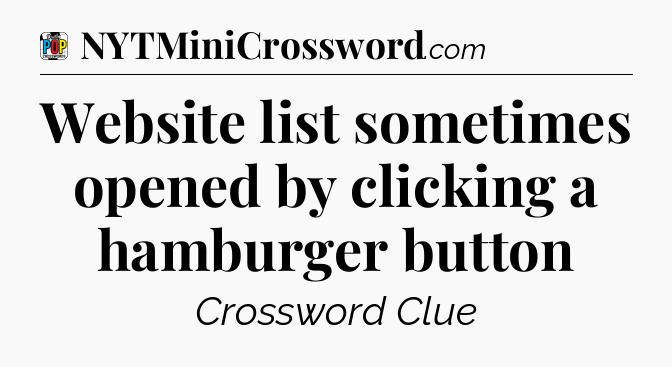 Website list sometimes opened by clicking a hamburger button Crossword Clue