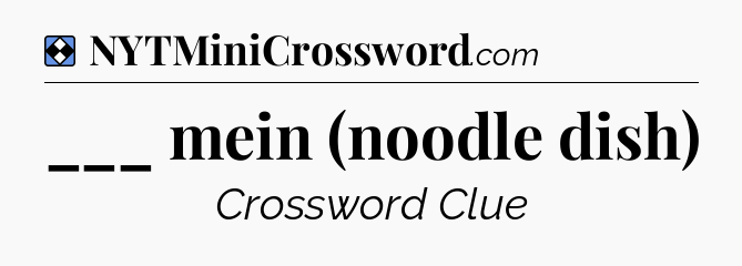 Solution: ___ mein (noodle dish) - NYT Mini Crossword