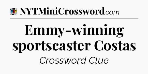 Emmy-winning sportscaster Costas Crossword Clue