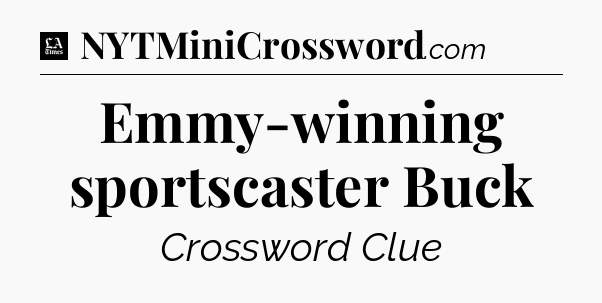 Emmy-winning sportscaster Buck - LA Times Crossword