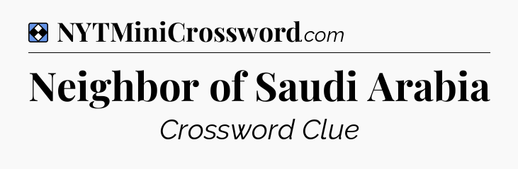 Solution: Neighbor of Saudi Arabia - NYT Mini Crossword