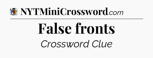 False fronts Crossword Clue