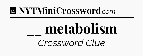 __ metabolism - LA Times Crossword