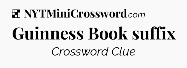 Solution: Guinness Book suffix - NYT Crossword