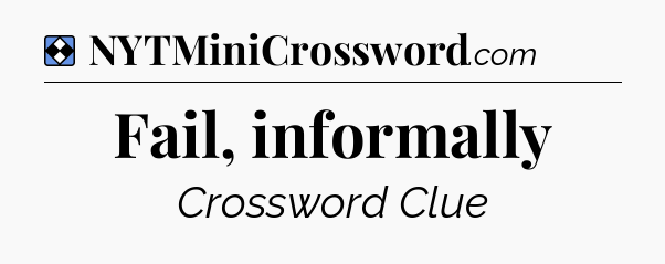 Solution: Fail, informally - NYT Mini Crossword