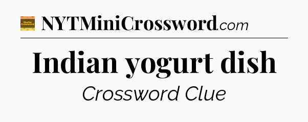 Indian yogurt dish - Eugene Sheffer Crossword