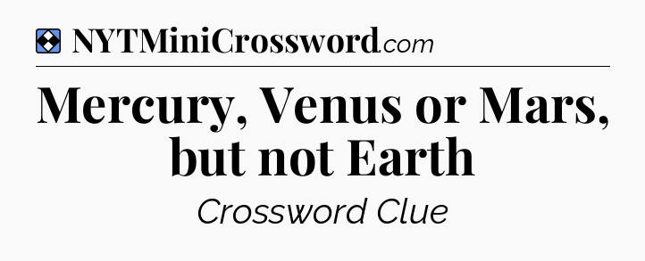 Solution: Mercury, Venus or Mars, but not Earth - NYT Mini Crossword