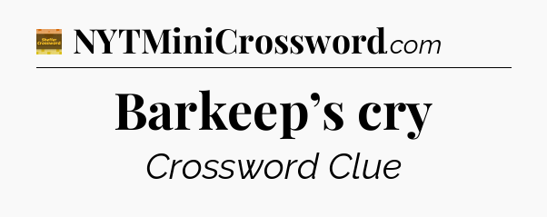 Barkeep’s cry - Eugene Sheffer Crossword