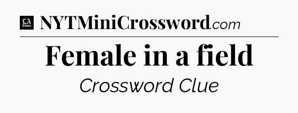 Female in a field - LA Times Crossword