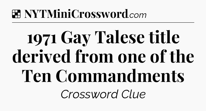 Solution: 1971 Gay Talese title derived from one of the Ten Commandments - NYT Crossword