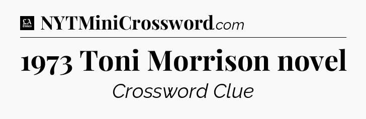 1973 Toni Morrison novel - LA Times Crossword