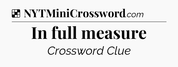 Solution: In full measure - NYT Crossword