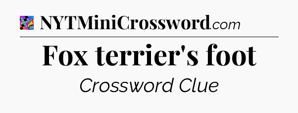 Fox terrier's foot Crossword Clue