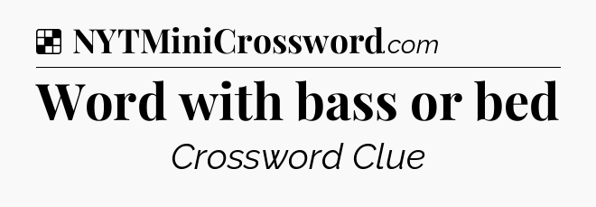 Solution: Word with bass or bed - NYT Crossword
