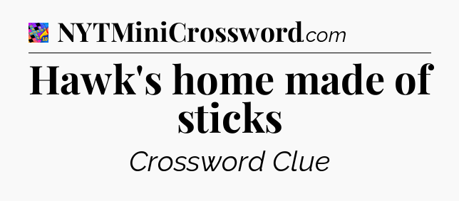 Hawk's home made of sticks Crossword Clue
