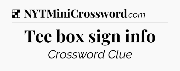 Solution: Tee box sign info - NYT Crossword
