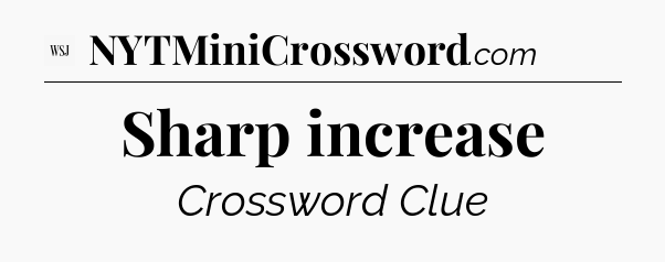 Sharp increase - WSJ Crossword