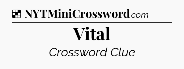Solution: Vital - NYT Crossword