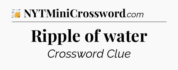 Ripple of water - 7 Little Words