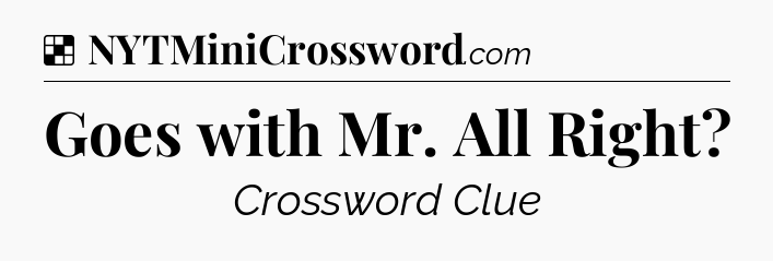 Solution: Goes with Mr. All Right - NYT Crossword