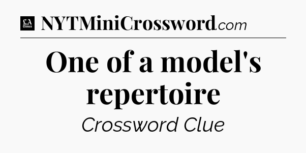 One of a model's repertoire - LA Times Crossword