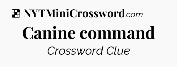 Solution: Canine command - NYT Crossword