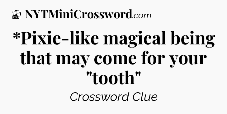 *Pixie-like magical being that may come for your 