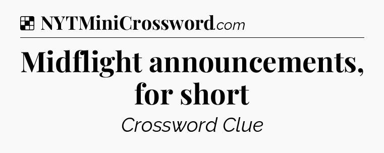 Solution: Midflight announcements, for short - NYT Crossword