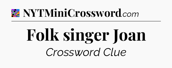 Folk singer Joan Crossword Clue