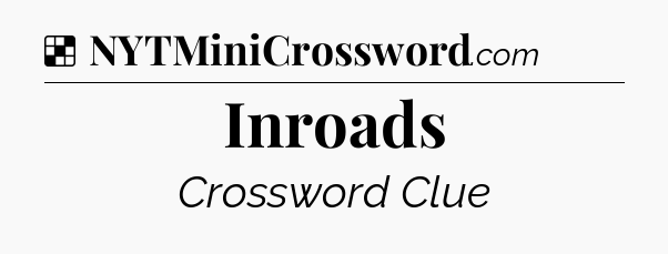 Solution: Inroads - NYT Crossword