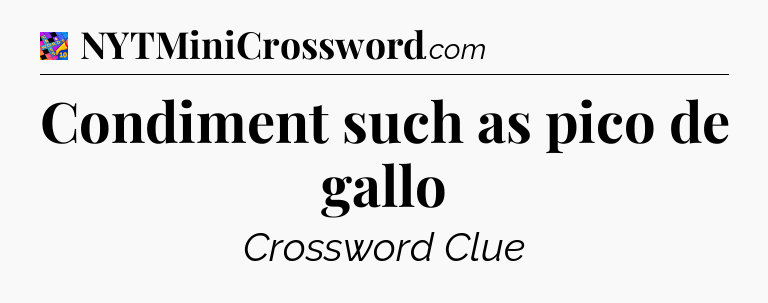 Condiment such as pico de gallo Crossword Clue