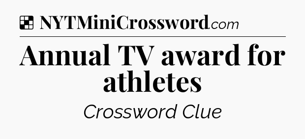 Solution: Annual TV award for athletes - NYT Crossword