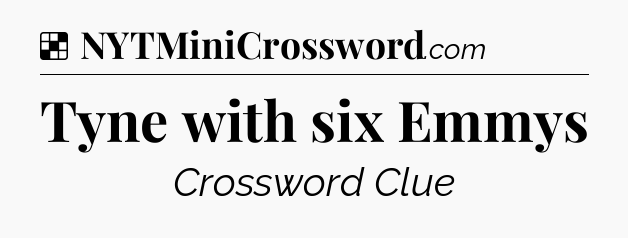 Solution: Tyne with six Emmys - NYT Crossword