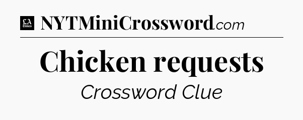 Chicken requests - LA Times Crossword