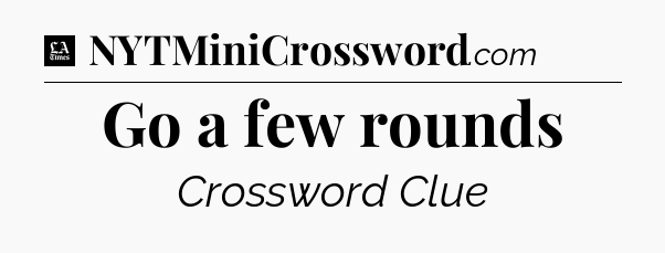 Go a few rounds - LA Times Crossword