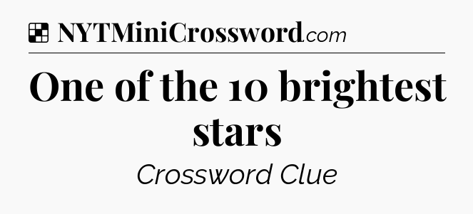 Solution: One of the 10 brightest stars - NYT Crossword