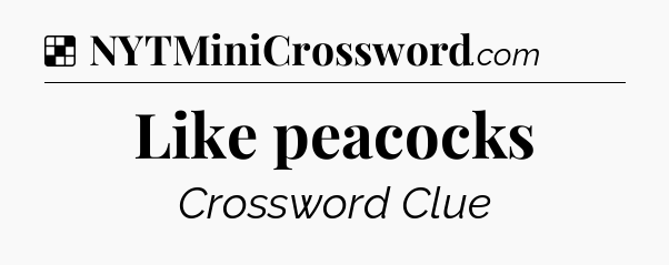 Solution: Like peacocks - NYT Crossword