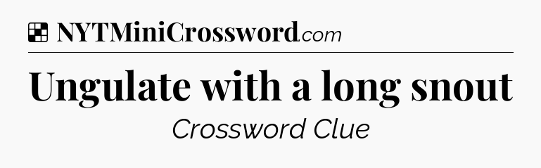 Solution: Ungulate with a long snout - NYT Crossword