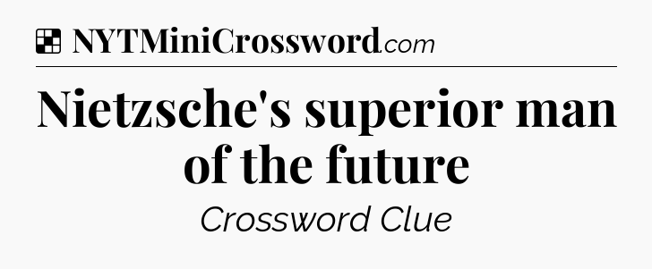 Solution: Nietzsche's superior man of the future - NYT Crossword