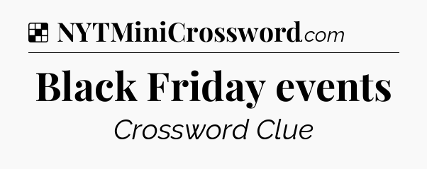 Solution: Black Friday events - NYT Crossword