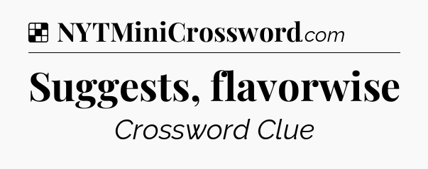 Solution: Suggests, flavorwise - NYT Crossword