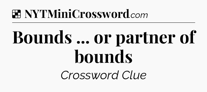 Solution: Bounds ... or partner of bounds - NYT Crossword