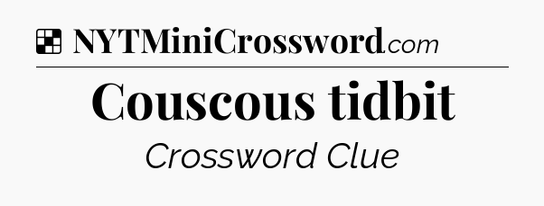 Solution: Couscous tidbit - NYT Crossword
