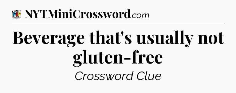 Beverage that's usually not gluten-free Crossword Clue