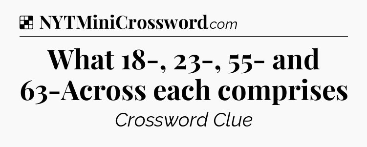 Solution: What 18-, 23-, 55- and 63-Across each comprises - NYT Crossword